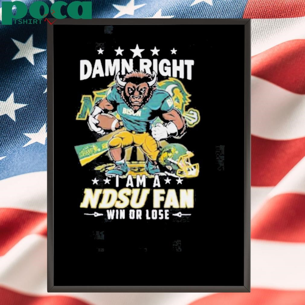 Damn Right I Am A Ndsu Fan Win Or Lose Mascot Shirt