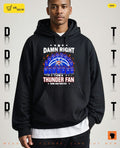 Damn right I am a Thunder Oklahoma City Thunder Basketball damn right I am a Thunder fan now and forever shirt