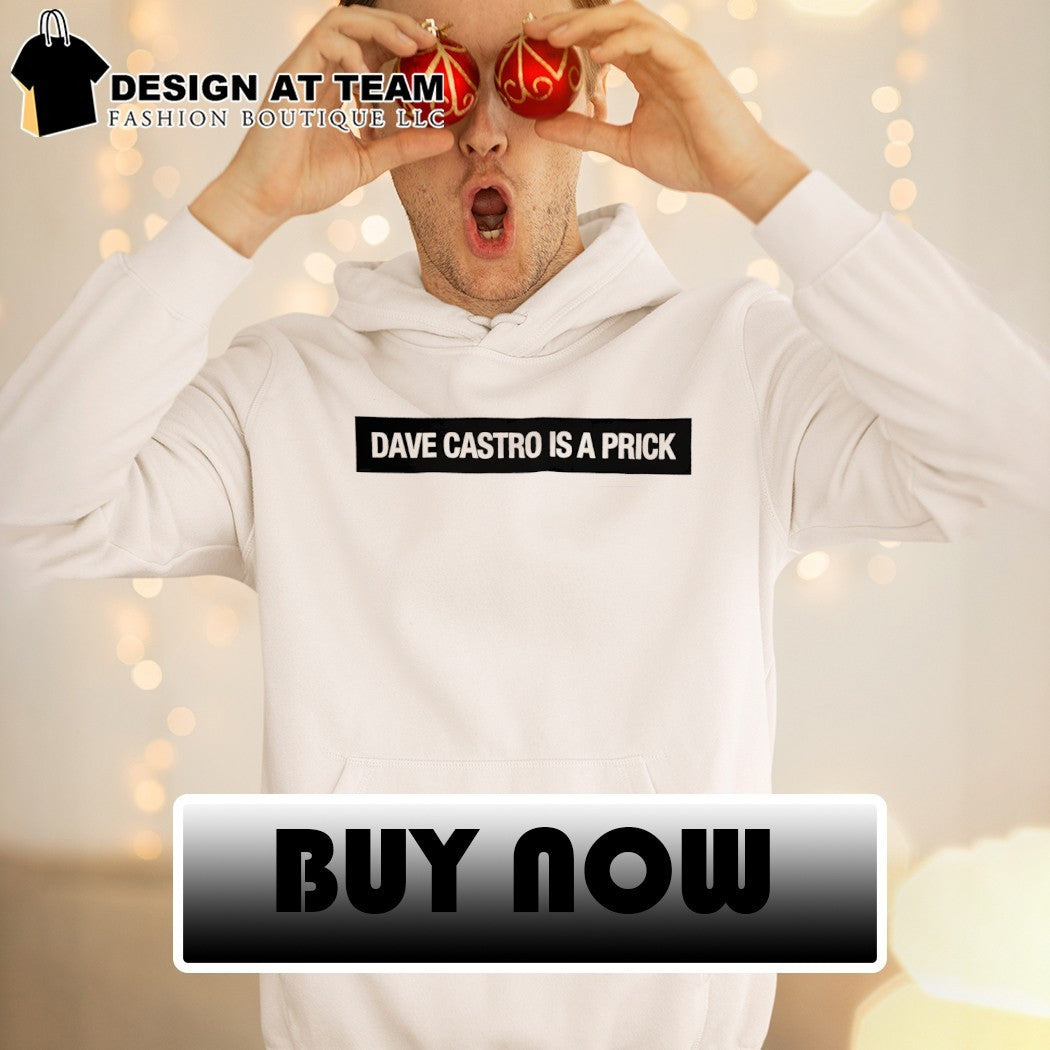 Dave castro is a prick shirt