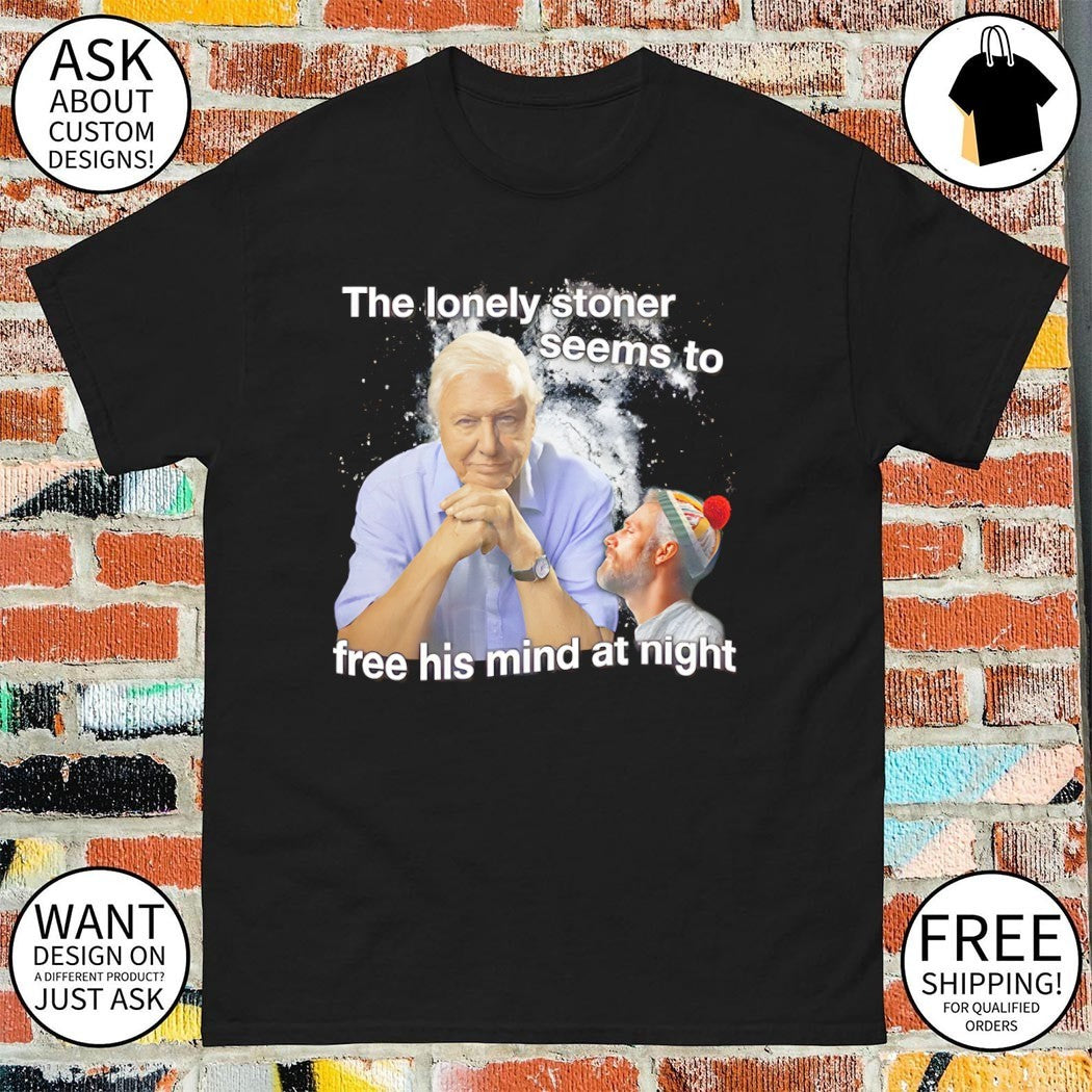 David Attenborough the lonely stoner seems to free his mind at night shirt