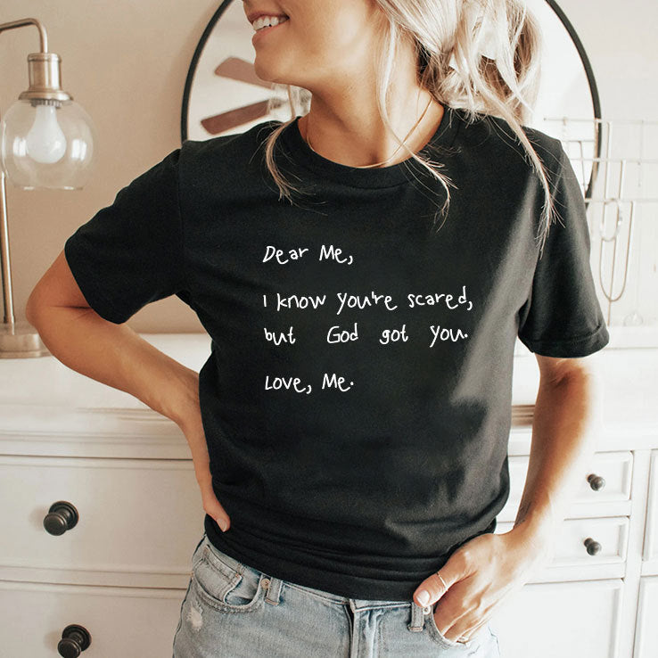 Dear Me I Know You’re Scared But God Got You Love Me T Shirt
