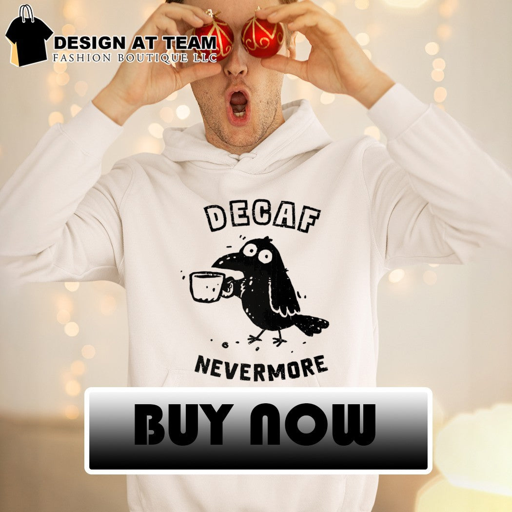 Decaf Nevermore A raven in need of caffeine shirt