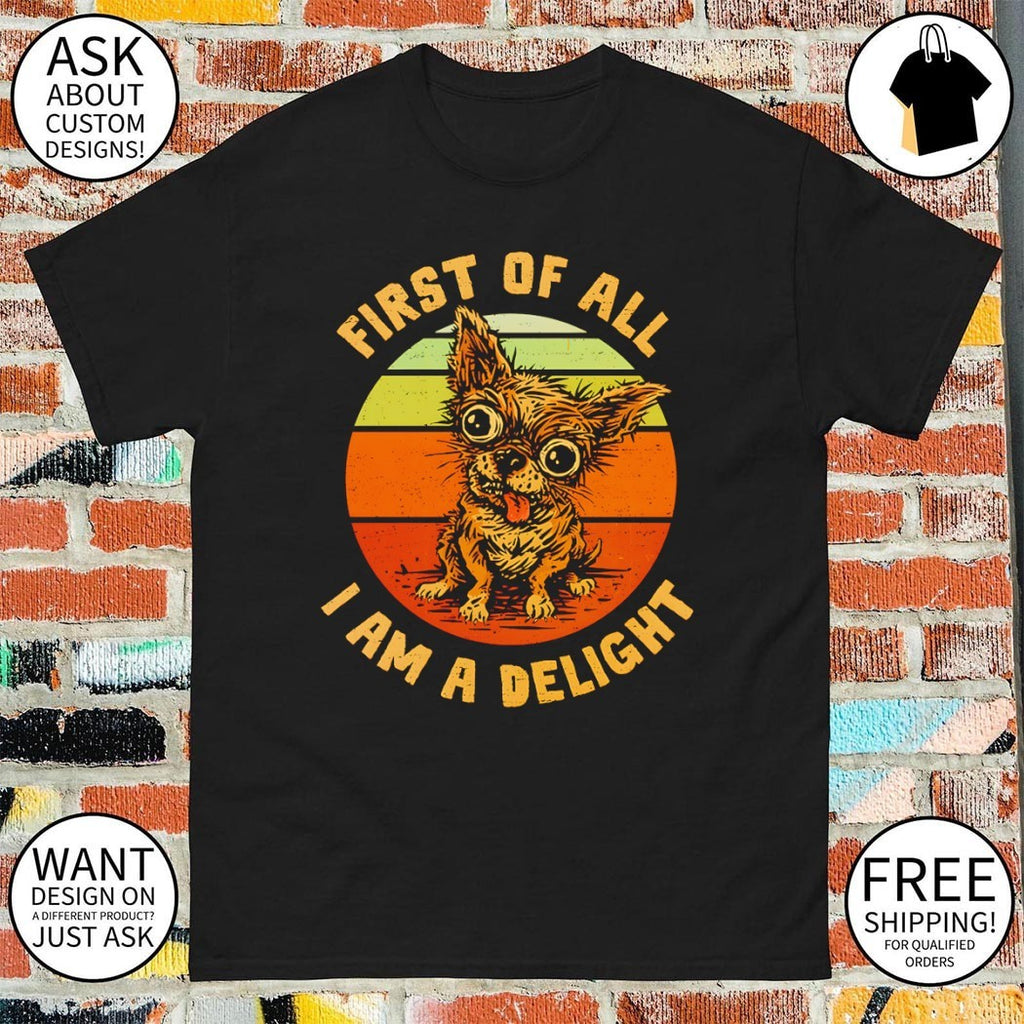Delightful Chihuahua first of all I am a delight vintage shirt