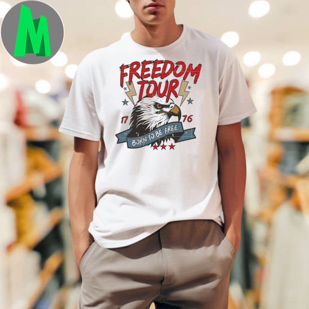 Design 4Th Of July Freedom Tour Born To Be Free Eagle Est 1776 Shirt