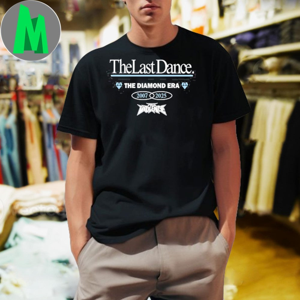 Design FullViolence The Last Dance Diamond Era 2007-2025 Shirt