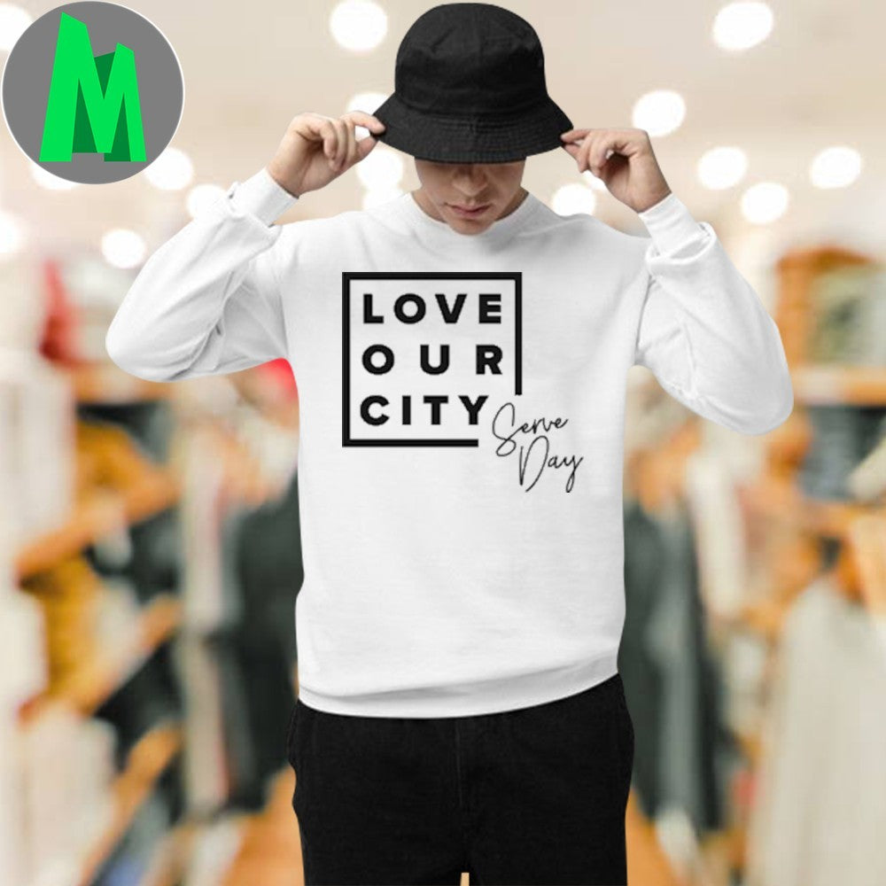 Design Love Our City Serve Day Shirt