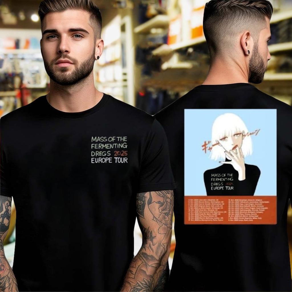 Design Mass Of The Fermenting Dregs 2025 Europe Tour Two Sides Shirt