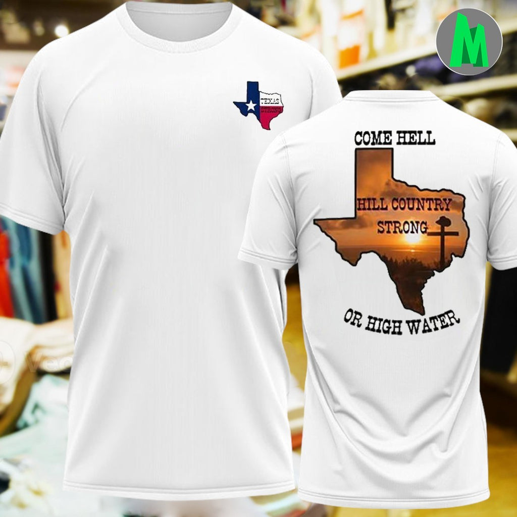 Design Texas Strong Come Hell Or High Water Hill Country Shirt