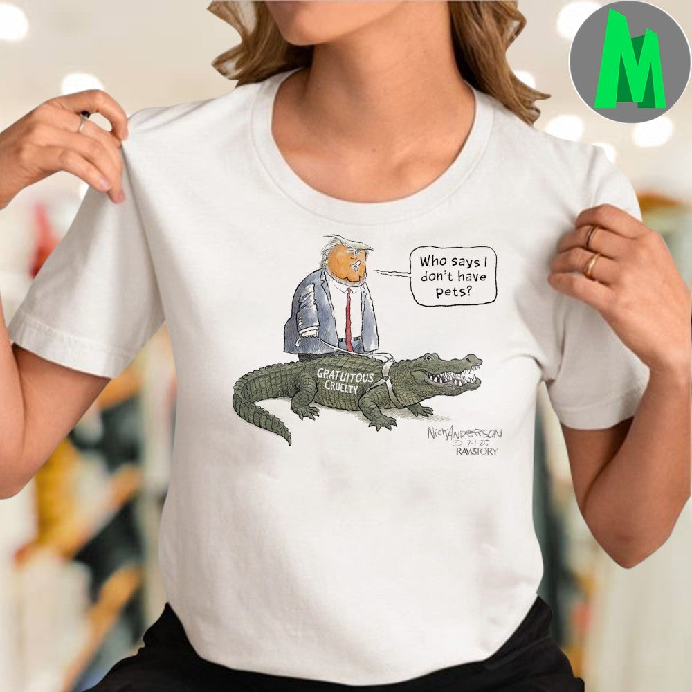 Design Trump Who Says I Don’t Have Pets Gratuitous Cruelty Alligator Alcatraz Florida Shirt