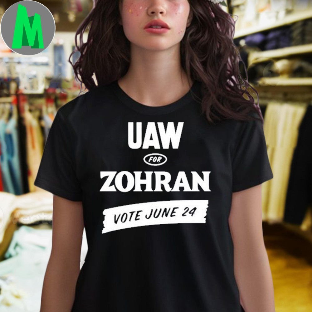 Design Zohran Kwame Mamdani UAW For Zohran Vote June 24 Political T-Shirt