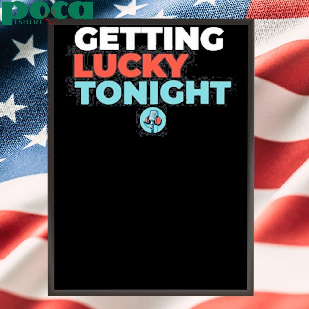 Dirty Mo Media Door Bumper Clear Getting Lucky Tonight Shirt