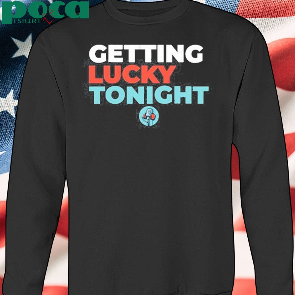 Dirty Mo Media Door Bumper Clear Getting Lucky Tonight Shirt