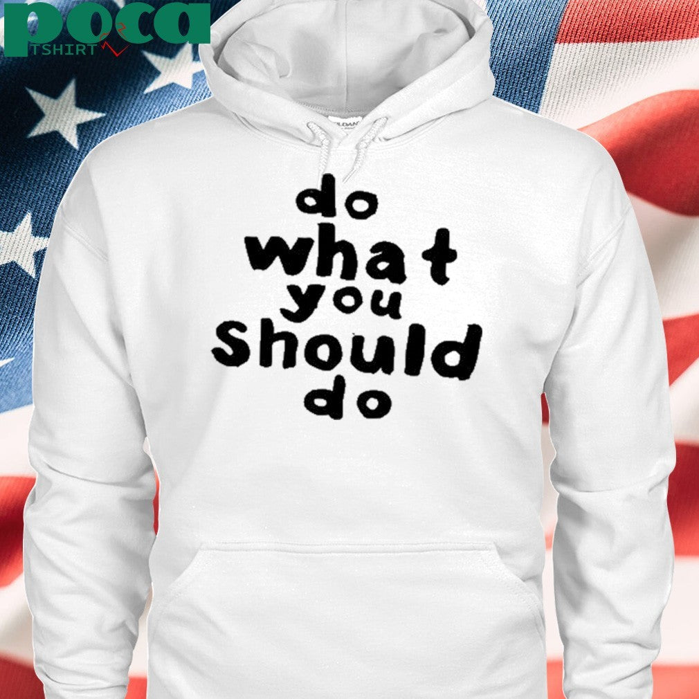 Do What You Should Do Shirt