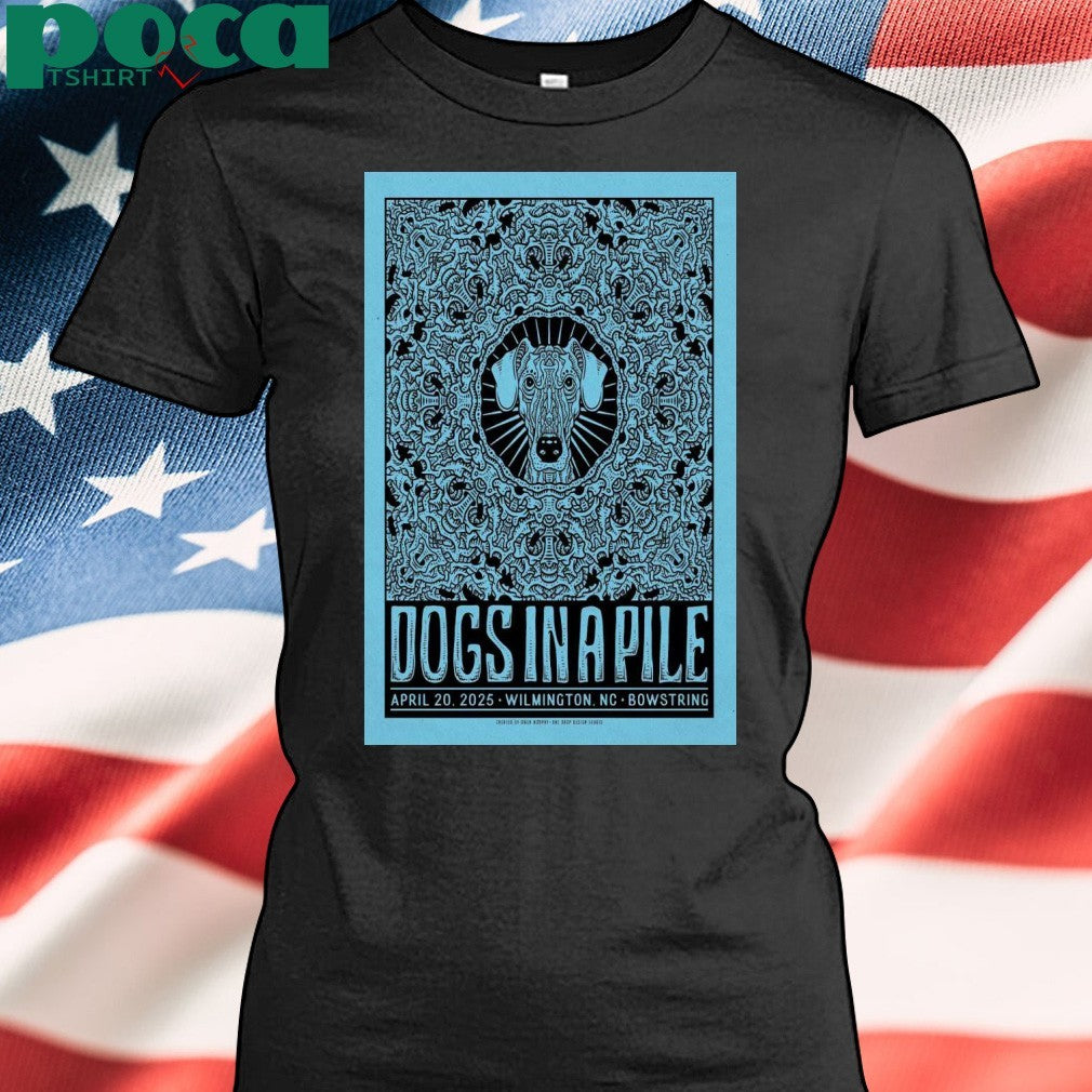 Dogs In A Pile On April 20, 2025 In Wilmington, NC Tour Poster shirt
