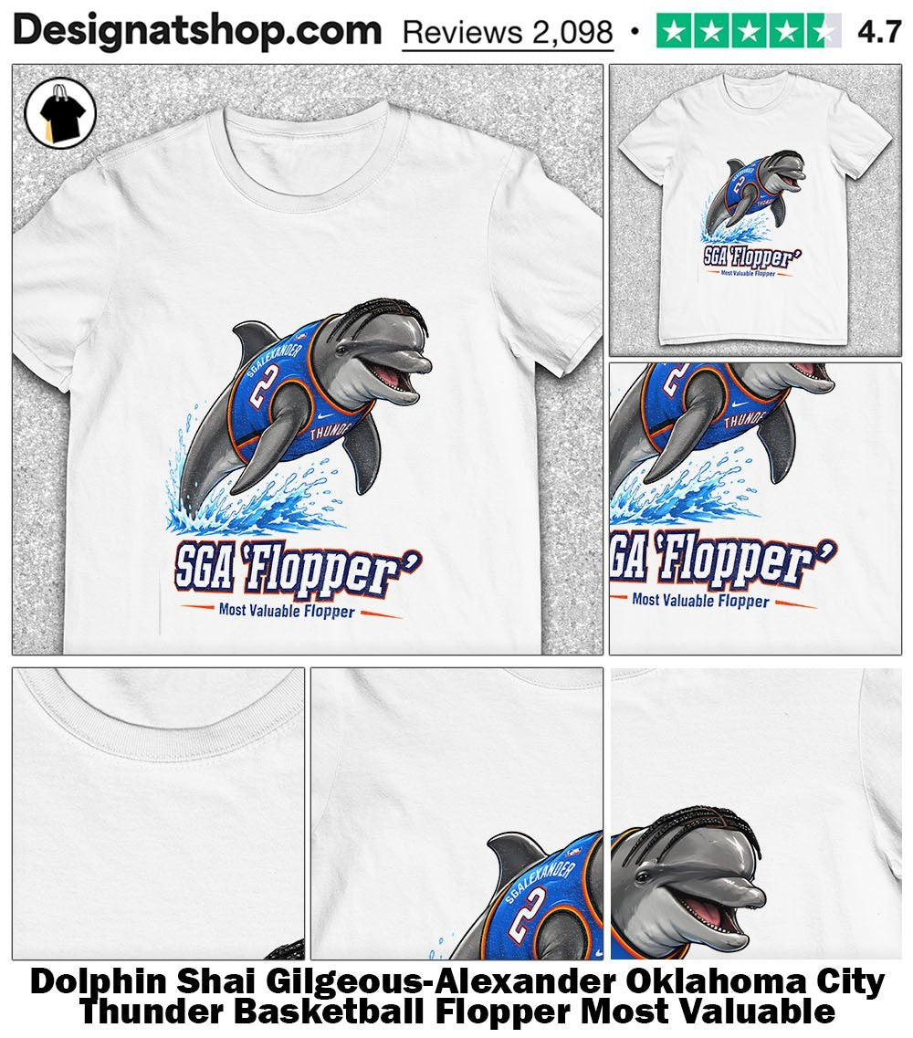 Dolphin Shai Gilgeous-Alexander Oklahoma City Thunder Basketball Flopper Most Valuable Flopper shirt