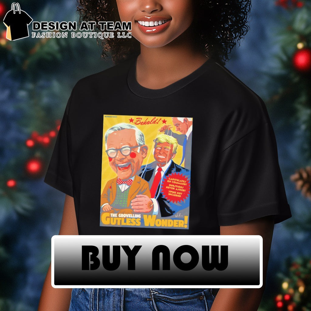 Donald Trump Behold The Grovelling Gutless Wonder capitulate on command shirt