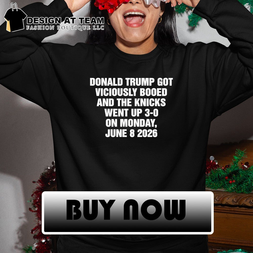 Donald Trump Got Viciously Booed And The Knicks Went Up 3-0 On Monday June 8 2026 NY Knicks shirt