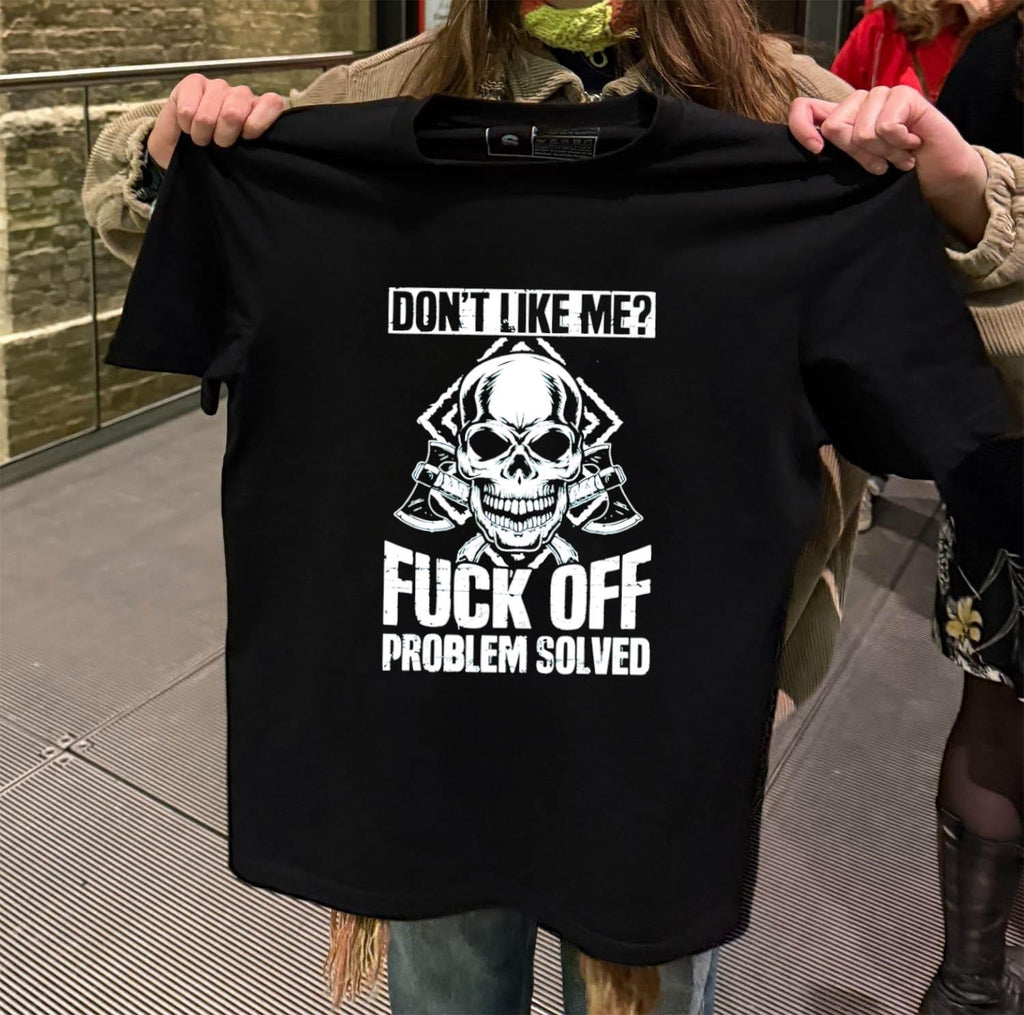 Don’t Like Me Fuck Off Problem Solved Skull shirt