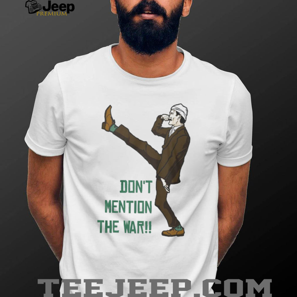 Dont Mention The War Vintage British Comedy Silly Walk Shirt