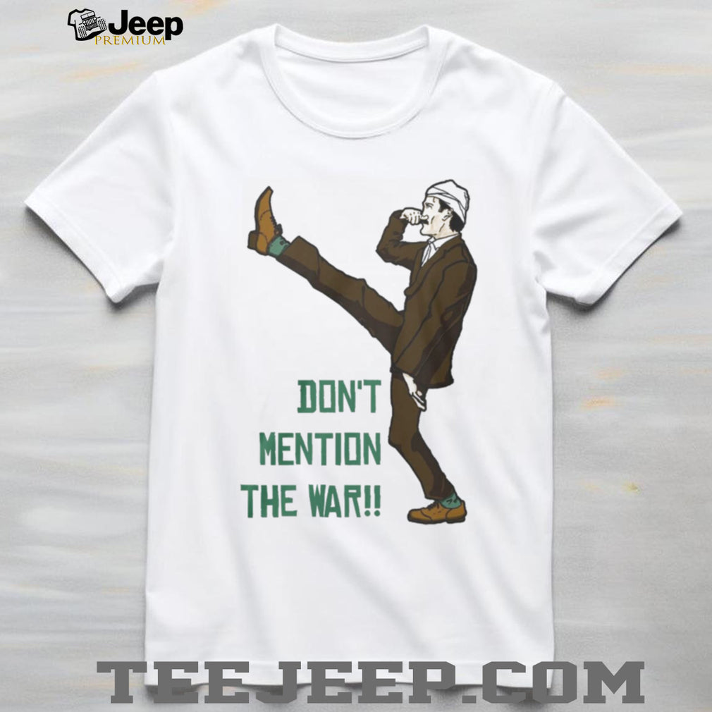 Dont Mention The War Vintage British Comedy Silly Walk Shirt