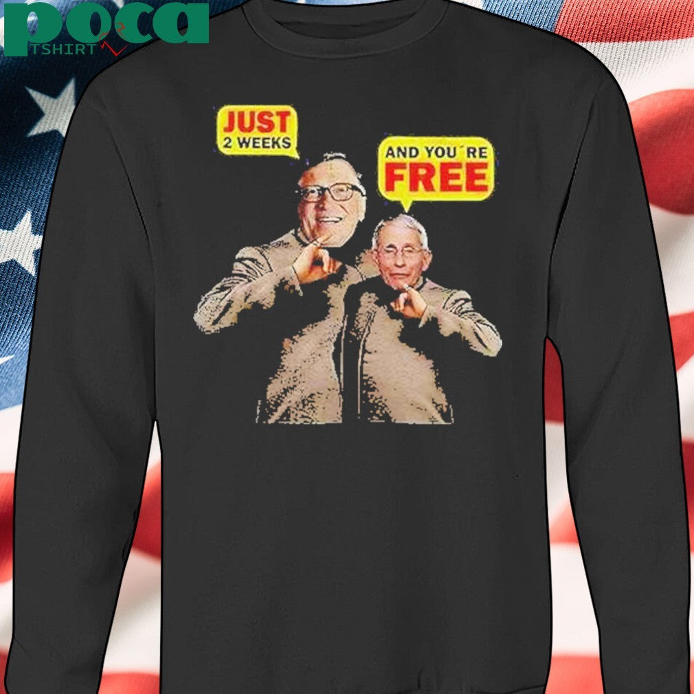 Dr Fauci And Bill Gates Just 2 Weeks And Youre Free Shirt