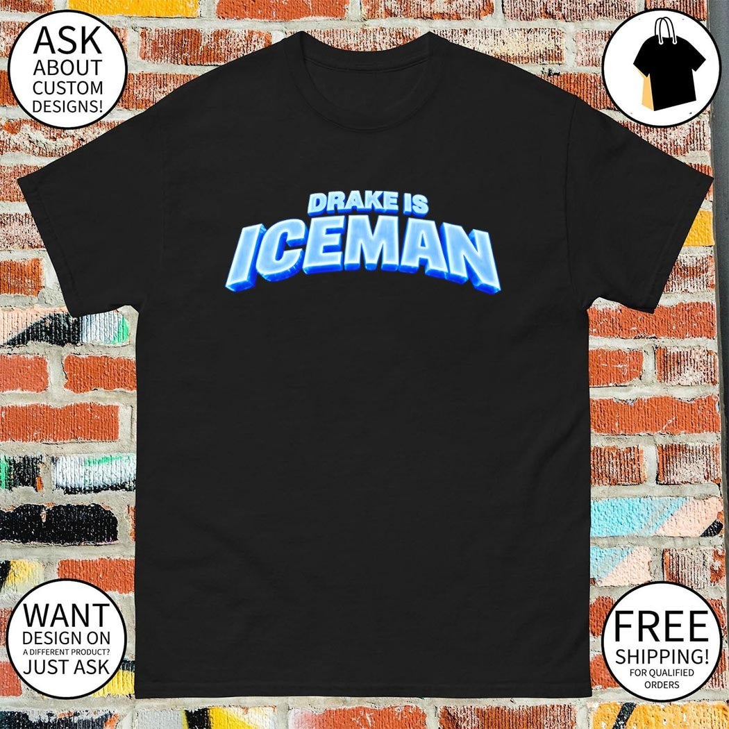 Drake is Iceman 2026 text shirt