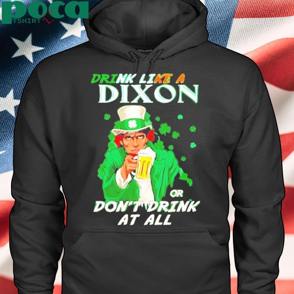 Drink Like A Dixon Or Dont Drink At All Shirt