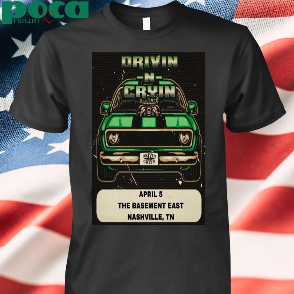 Drivin N Cryin Apr 5 2025 The Basement East In Nashville TN Poster shirt