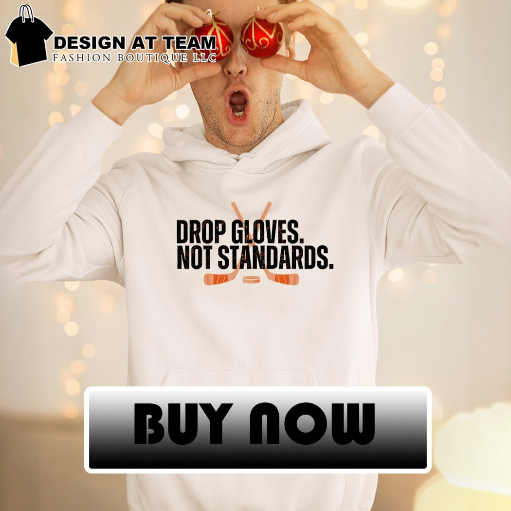 Drop Gloves Not Standards Philadelphia Flyers Hockey shirt