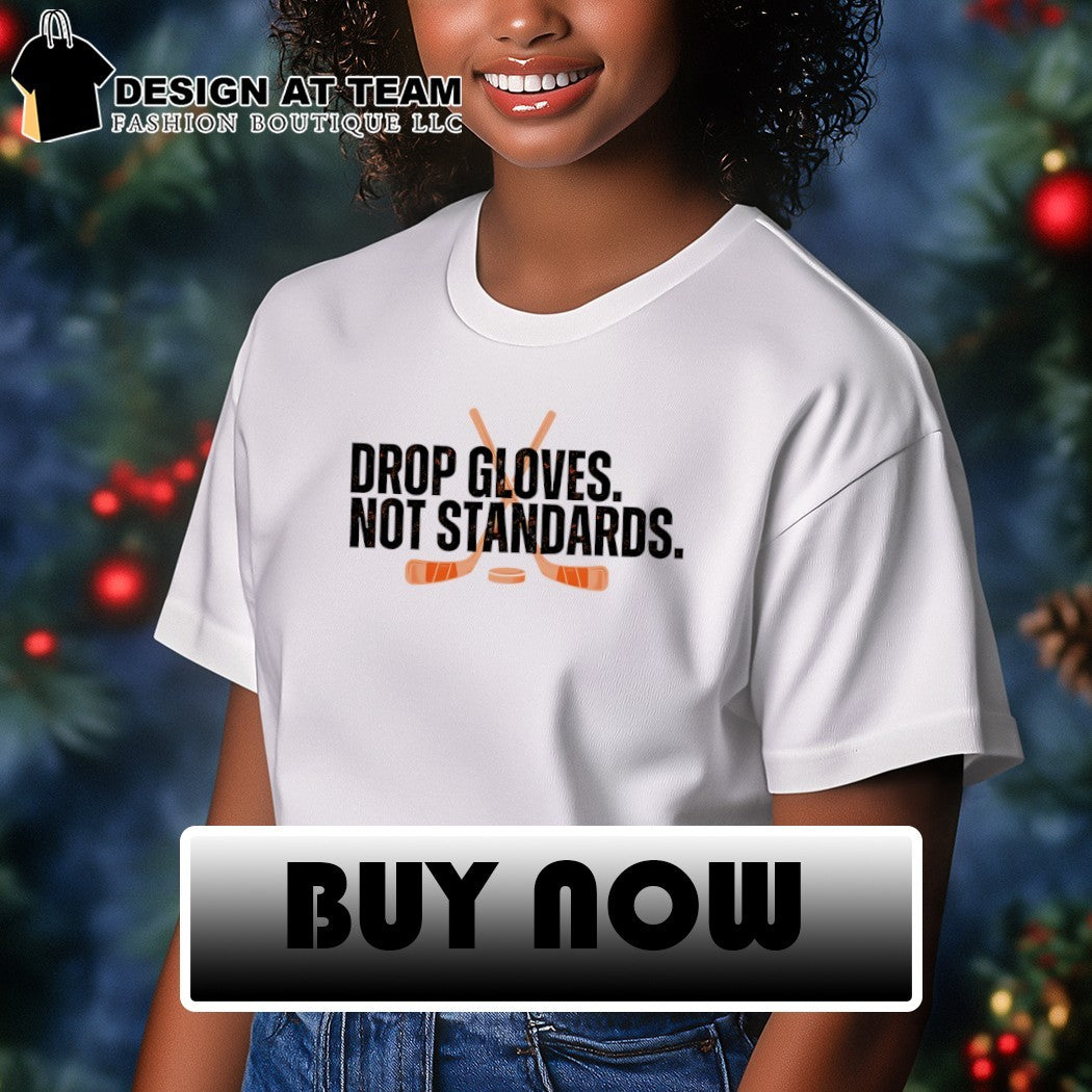 Drop Gloves Not Standards Philadelphia Flyers Hockey shirt