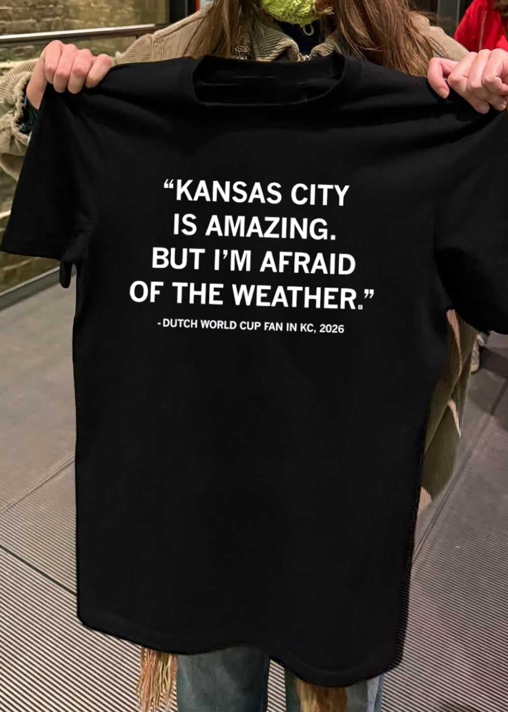 Dutch World Cup Fan in KC 2026 Quote Kansas City Is Amazing but Im Afraid of the Weather Shirt