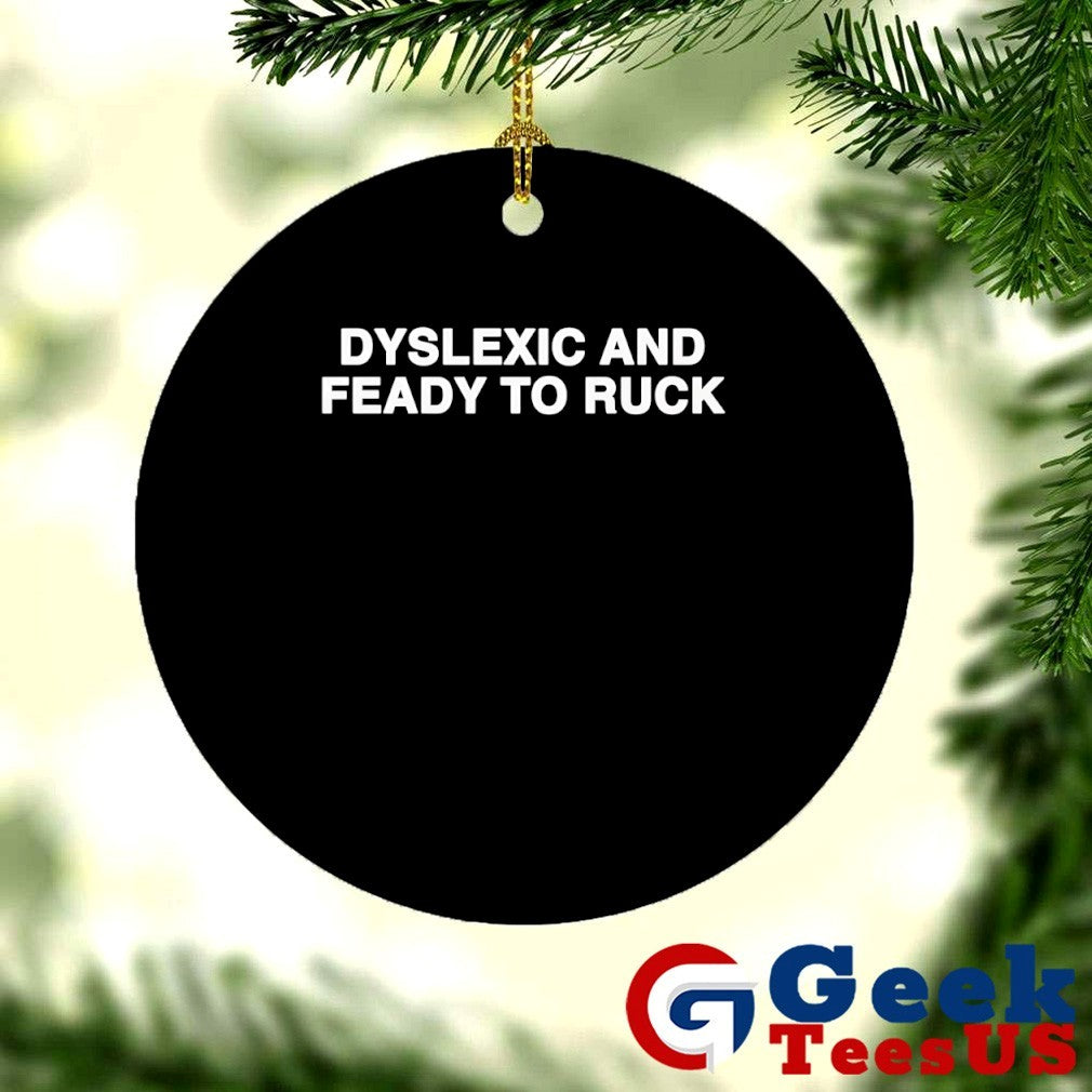 Dyslexic and feady to ruck shirt