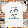 Earth my kind of friend shirt