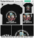 Easily distracted by cats and side quests shirt