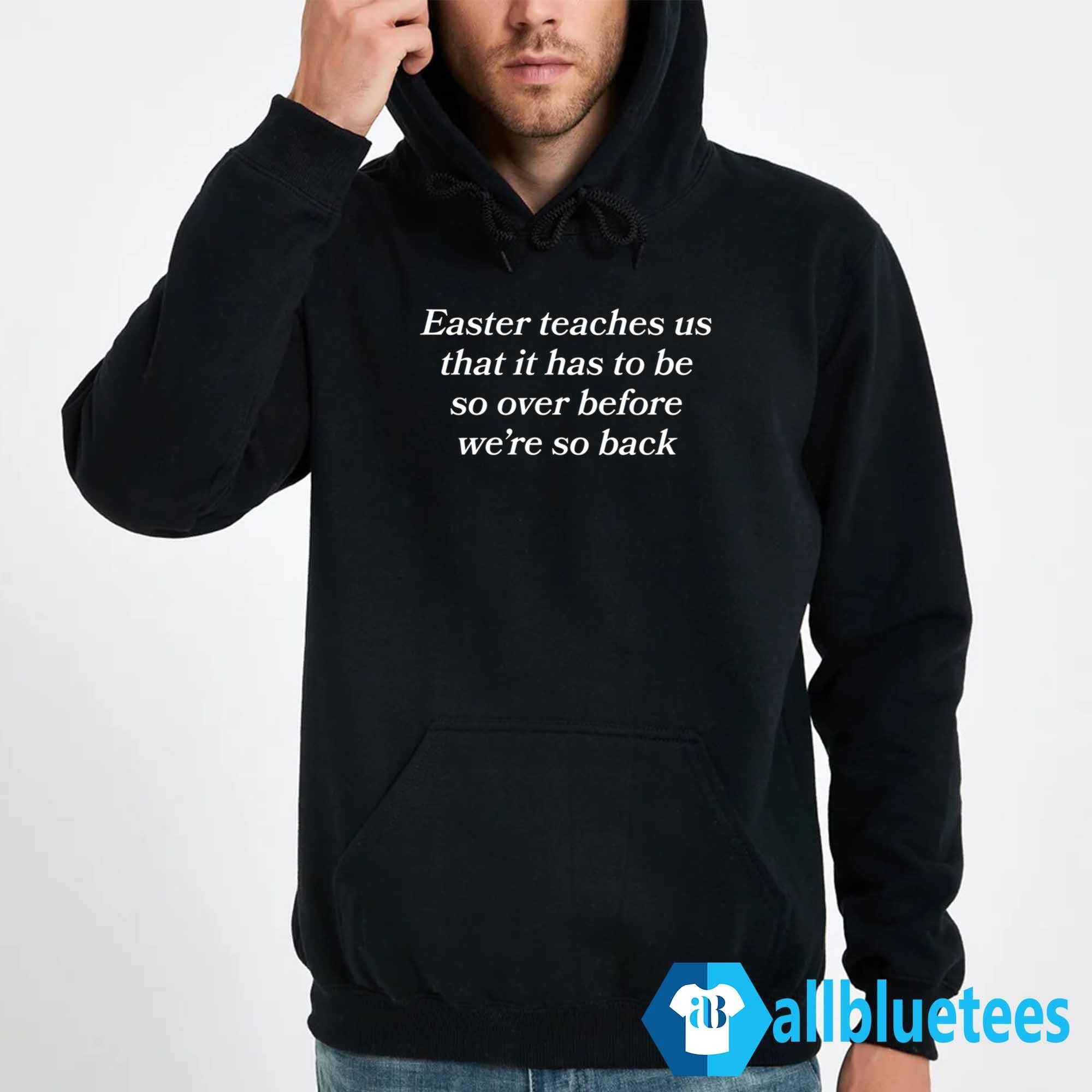 Easter Teaches Us That It Has To Be So Over Before We’re So Back Shirt