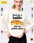 El sandwich need me a baddie who fw grilled cheese shirt