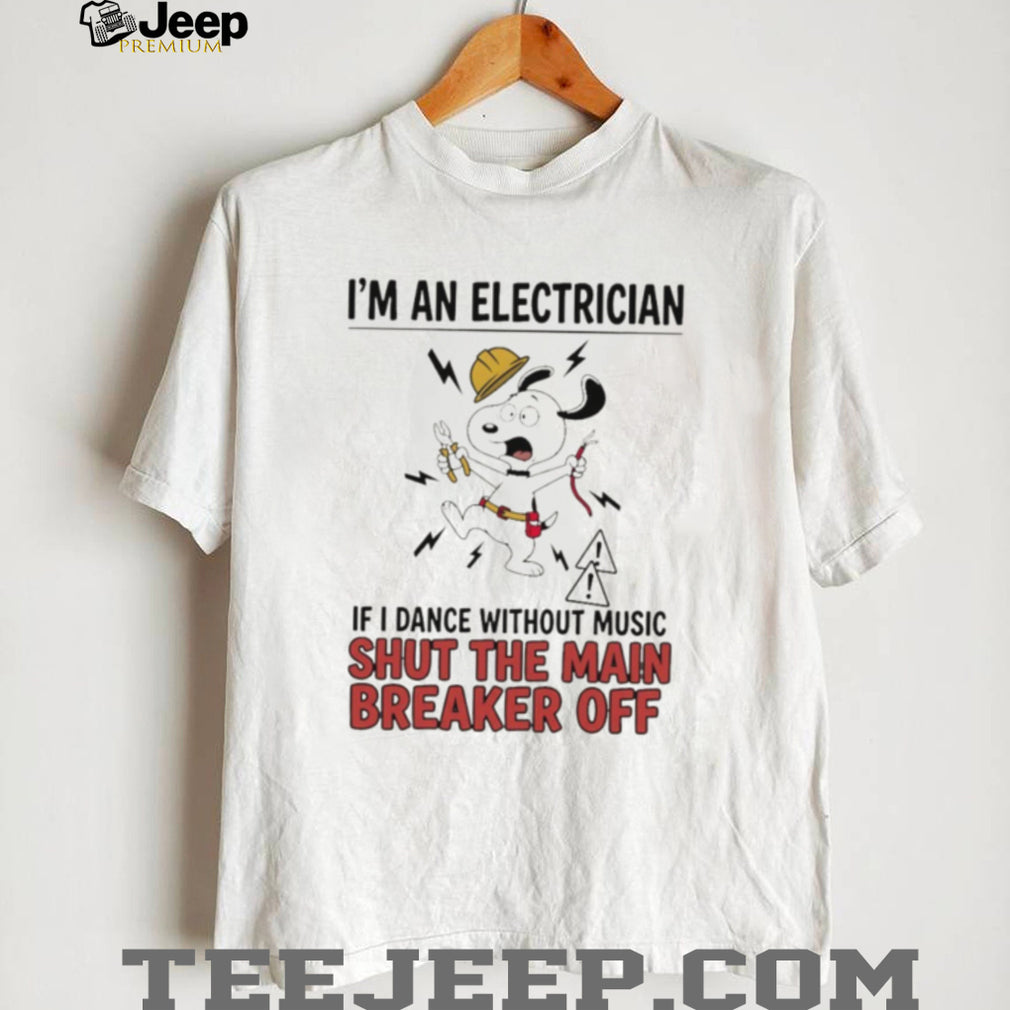 Electrician cartoon dog I’m an electrician if I dance without music shut the main