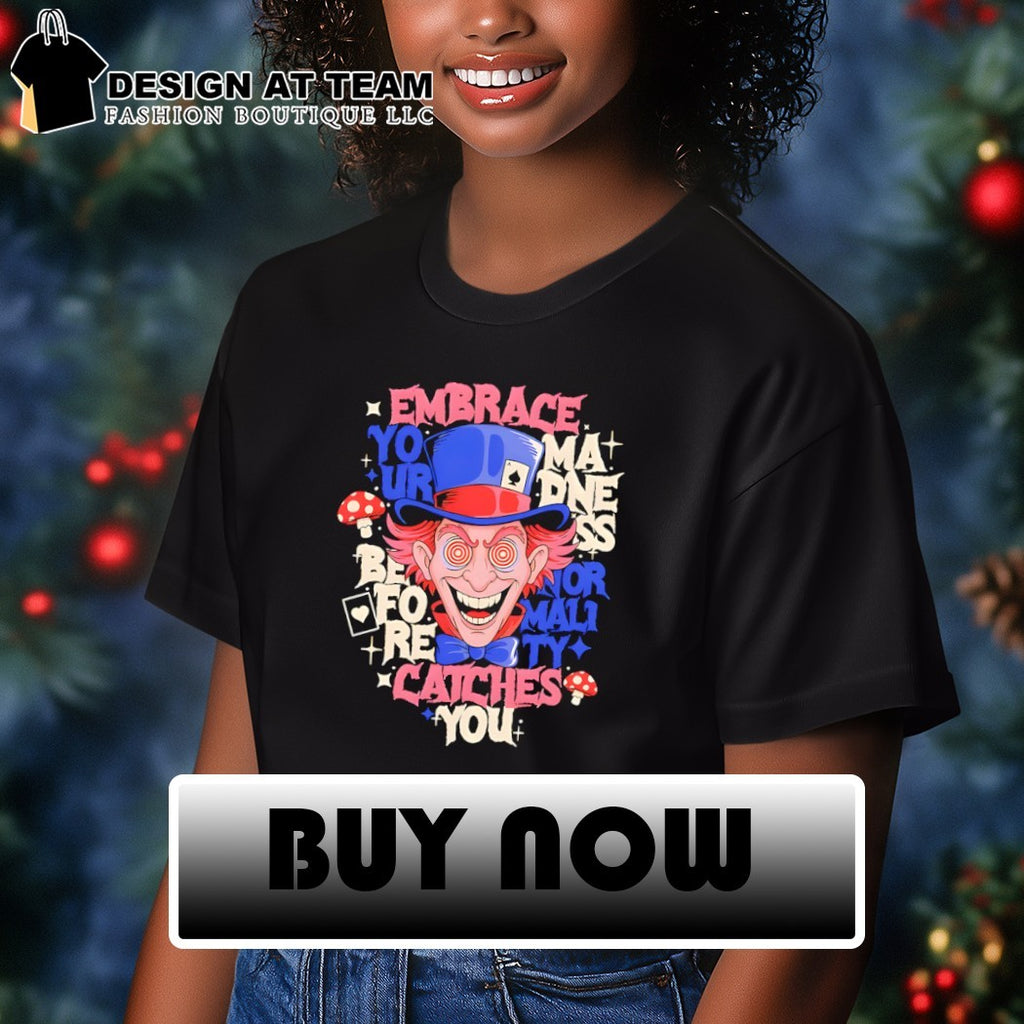 Embrace your madness before normality catches you shirt