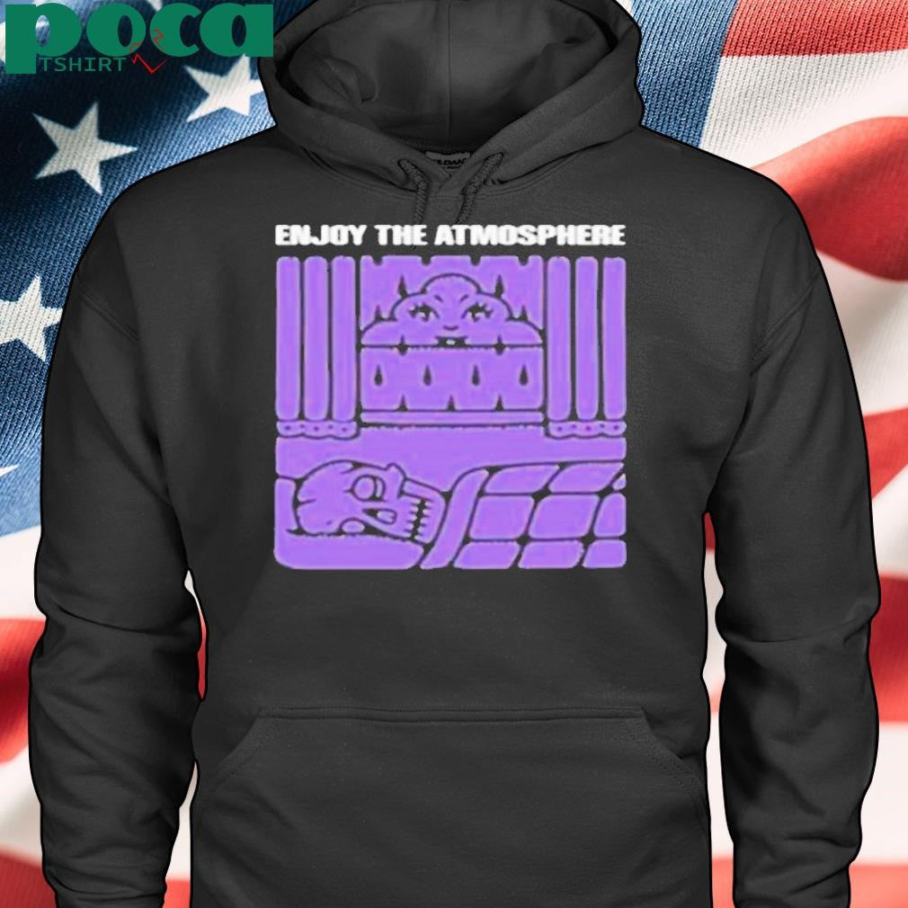Enjoy The Atmosphere Shirt