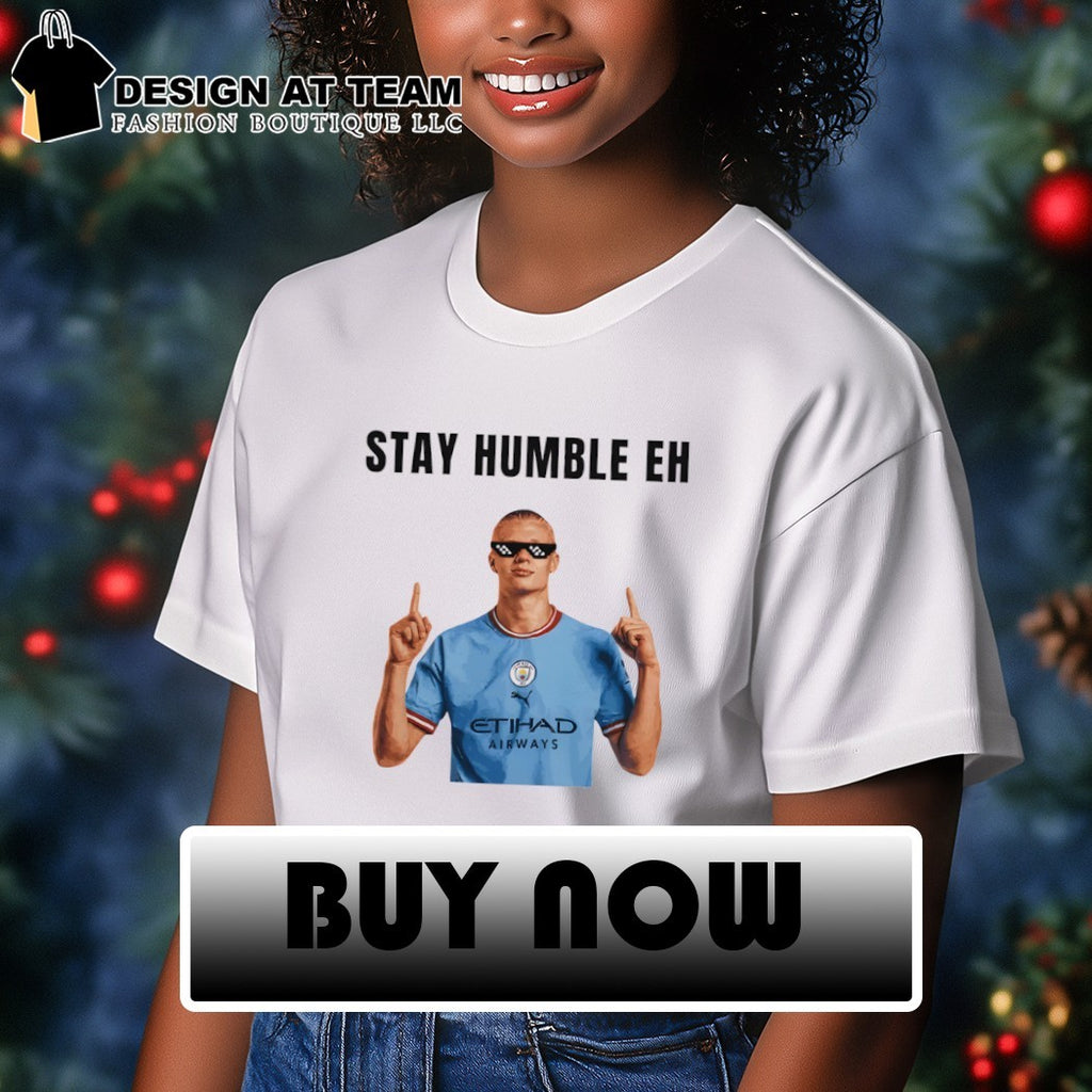 Erling Haaland Premier League Manchester City Stay Humble Eh 2026 shirt