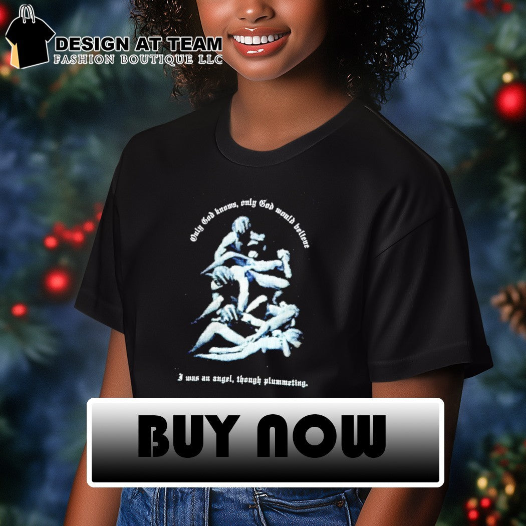 Ethel Cain only god knows only god would believe I was an angel though plummeting shirt