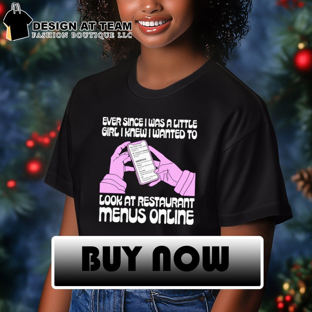 Ever since I was a little girl I knew I wanted to read restaurant menus online shirt