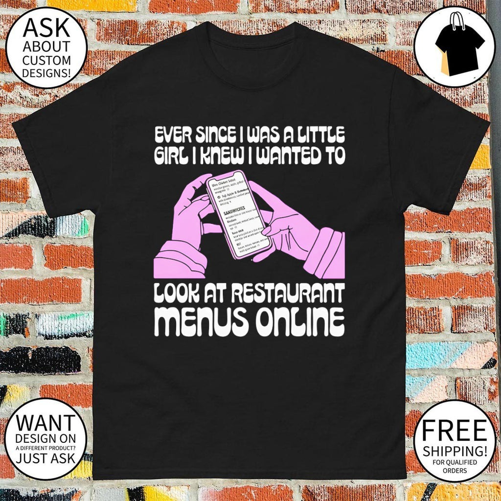 Ever since I was a little girl I knew I wanted to read restaurant menus online shirt