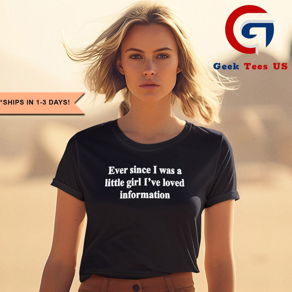 Ever since I was a little girl I’ve loved information shirt