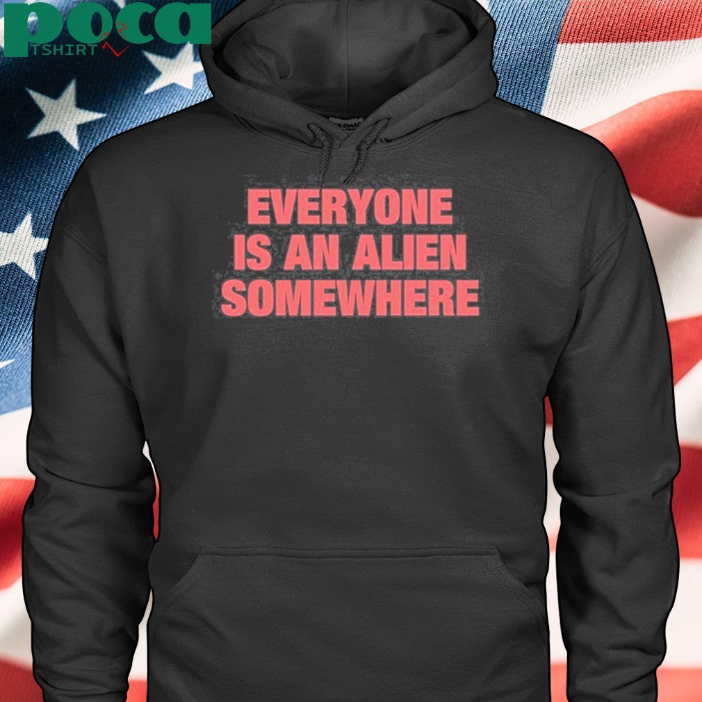 Everyone Is An Alien Somewhere Shirt