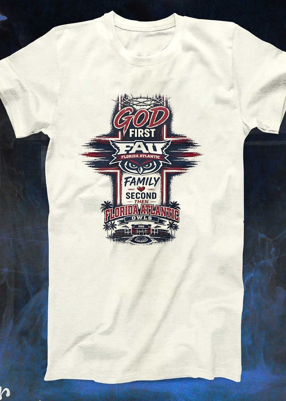 FAU Apparel God First Family Second Then Florida Atlantic Owls T-Shirt