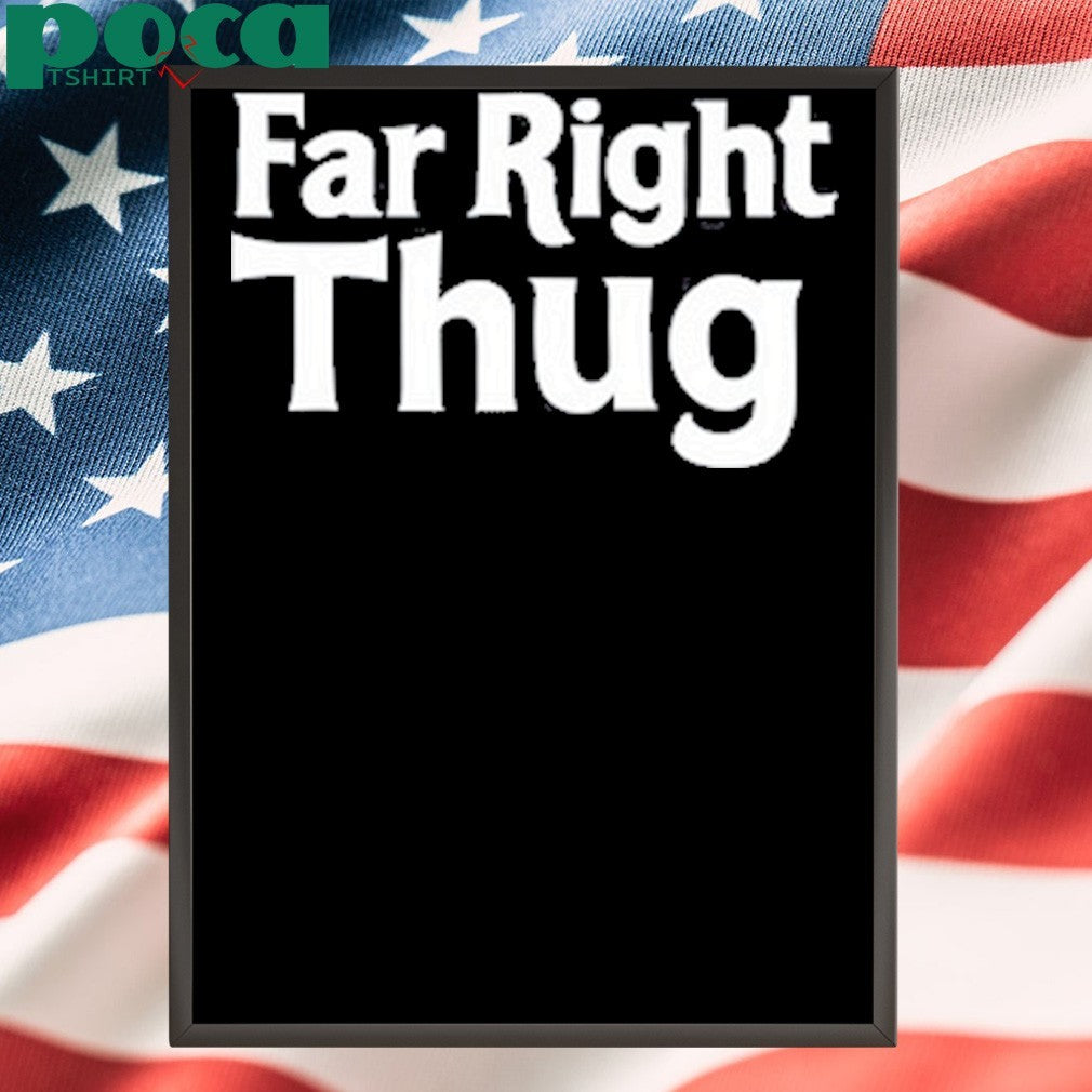 Far Right Thug Shirt