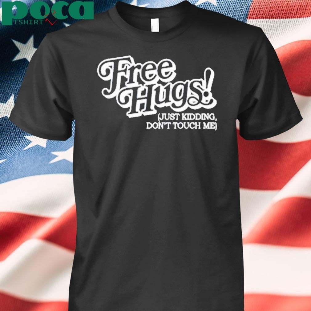 Fati Rolling Dollar Free Hugs Just Kidding Don’t Touch Me Shirt
