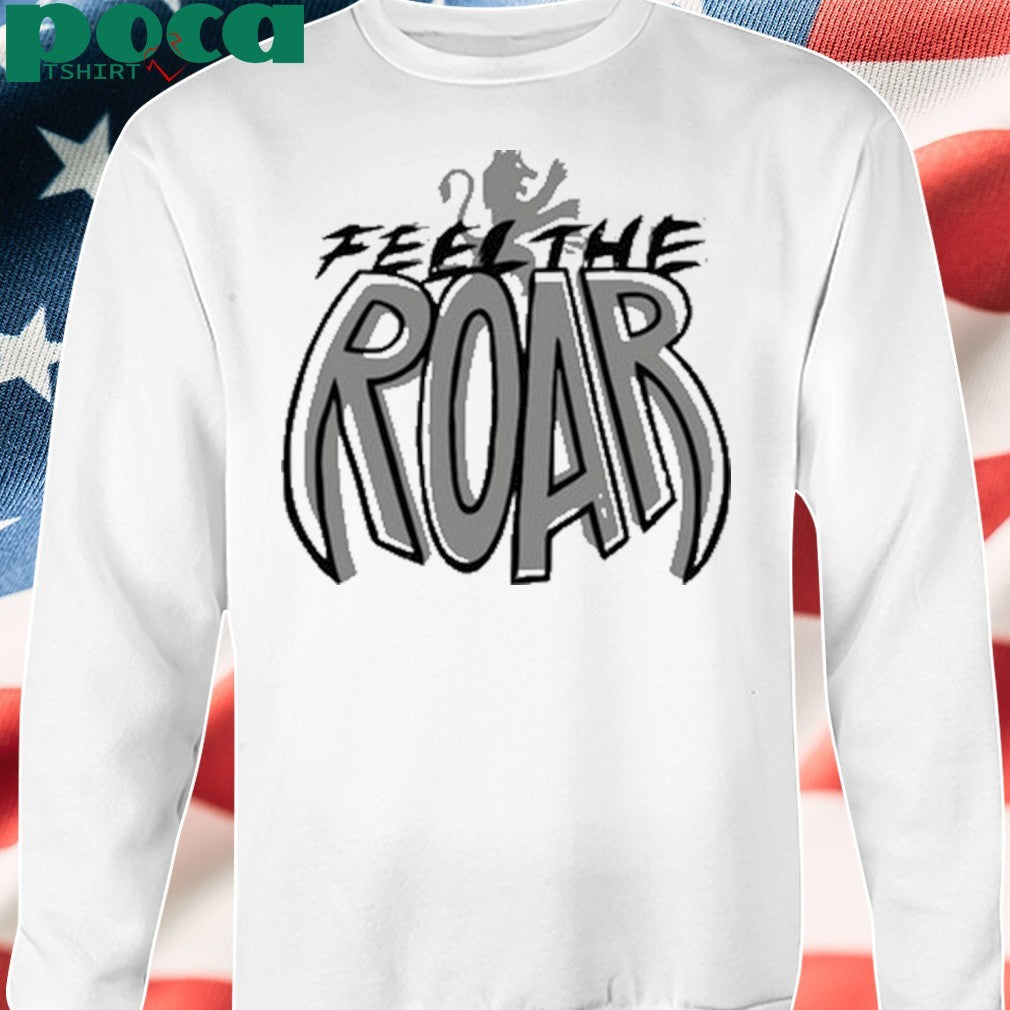 Feel the roar shirt