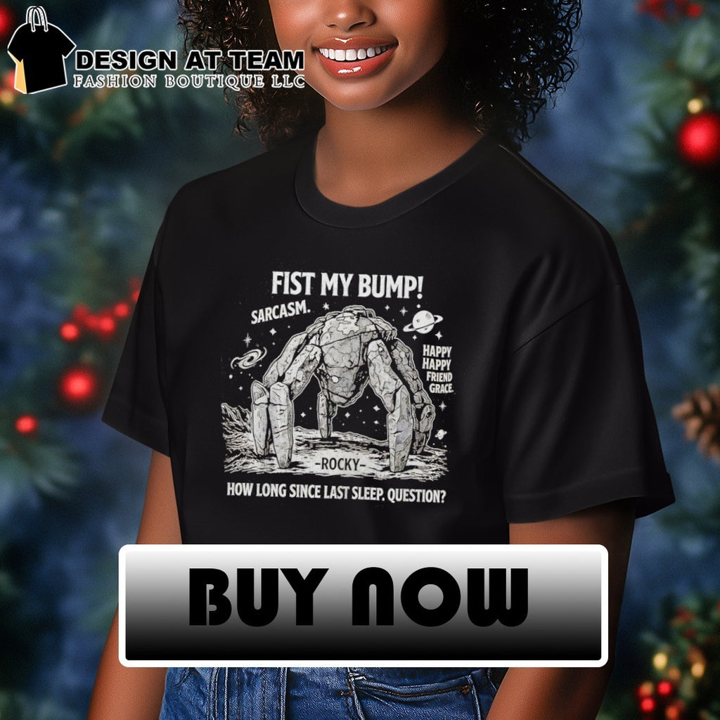 Fist My Bump Project Hail Mary Rocky Alien How Long Since Last Sleep Question shirt
